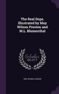 The Real Dope. Illustrated By May Wilson Preston And M.l. Blumenthal di Ring Wilmer Lardner edito da Palala Press
