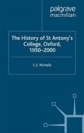 The History of St Antony's College, Oxford, 1950-2000 di C. Nicholls edito da Palgrave Macmillan UK