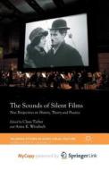 The Sounds Of Silent Films di Tieber Claus Tieber, Windisch Anna Katharina Windisch edito da Springer Nature B.V.