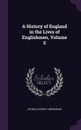 A History Of England In The Lives Of Englishmen, Volume 5 di George Godfrey Cunningham edito da Palala Press