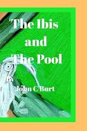 The ibis and The Pool. di John C Burt edito da Blurb