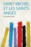 Saint Michel Et Les Saints Anges edito da HardPress Publishing