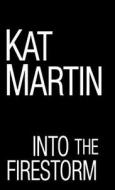 Into the Firestorm di Kat Martin edito da ZEBRA BOOKS