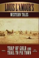 Louis L'Amour's Western Tales: Trap of Gold and Trail to Pie Town di Louis L'Amour edito da Blackstone Audiobooks