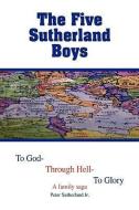 The Five Sutherland Boys di Peter Sutherland edito da Xlibris Corporation