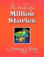 The Book Of A Million Stories di Benny J Ross edito da Xlibris