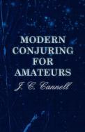 Modern Conjuring for Amateurs di J. C. Cannell edito da Barton Press
