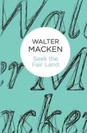 Seek the Fair Land di Walter Macken edito da Pan Macmillan