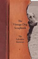 The Vintage Dog Scrapbook - The Labrador Retriever di Various edito da Vintage Dog Books