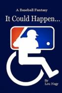 It Could Happen...a Baseball Fantasy di Lou Nagy edito da Createspace