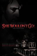 She Wouldn't Go!: The Haunting di Juanita Lunderville edito da AUTHORHOUSE