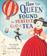 How the Queen Found the Perfect Cup of Tea di Kate Hosford edito da CAROLRHODA BOOKS