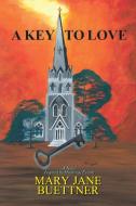 A Key to Love di Mary Jane Buettner edito da AuthorHouse