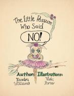 The Little Possum Who Said No! di Xandra Williams edito da Xlibris