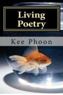 Living Poetry: To Live a Life di MR Kee Phoon edito da Createspace
