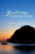 Yesterday Forever Gone di Linda Hughes edito da Createspace