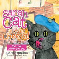 Sarah Cat Loves Cheese! (part Deux) di Cnc Ruggles edito da Xlibris
