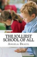 The Jolliest School of All di Angela Brazil edito da Createspace