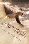 La Vie Du Singe Et Le Mariage de Keile di Ahmat Saleh Bodoumi edito da Createspace