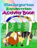 Kindergarten Equestrian Activity Book di Melanie Patton edito da Createspace