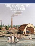 The Washington Navy Yard di Department of the Navy, Edward J. Marolda edito da Createspace