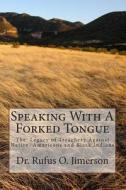 Speaking with a Forked Tongue: The Legacy of Treachery Against Native American di Rufus O. Jimerson, Dr Rufus O. Jimerson edito da Createspace