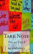 Take Note: Voces 2014 Anthology di Voces Anthology edito da Createspace