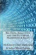 Big Data, Analytics, and the Future of Marketing & Sales di McKinsey Chief Marketing &. Sales Office edito da Createspace