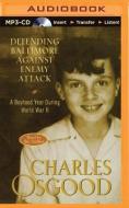 Defending Baltimore Against Enemy Attack: A Boyhood Year During WWII di Charles Osgood edito da Brilliance Audio