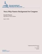 Navy Ship Names: Background for Congress di Ronald O'Rourke edito da Createspace