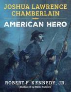 Joshua Lawrence Chamberlain: American Hero di Robert F. Kennedy edito da SKY PONY PR