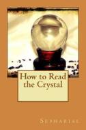 How to Read the Crystal di Sepharial edito da Createspace