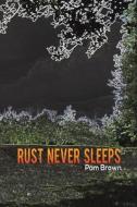 Rust Never Sleeps di Pam Brown edito da Austin Macauley Publishers