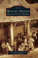 Wilhoit Springs: Molalla's Lost Resort di Judith Sanders Chapman, Lois E. Helvey Ray edito da ARCADIA PUB (SC)