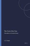 The Fruit of the Vine: Viticulture in Ancient Israel di Carey Ellen Walsh edito da BRILL ACADEMIC PUB