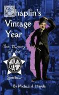 Chaplin's Vintage Year: The History of the Mutual-Chaplin Specials (Hardback) di Michael J. Hayde edito da BEARMANOR MEDIA