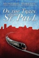 On The Train From St. Paul di McKenzie Roberts edito da America Star Books