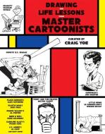 Drawing And Life Lessons From Master Cartoonists di Craig Yoe edito da Idea & Design Works