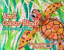 Am I Colour-Blind?: A Story on Climate Change di Estela T. Domaoal edito da WHITE FALCON PUB