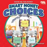 Smart Money Choices di Jennifer Boothroyd edito da BEARPORT PUB CO INC