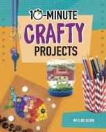 10-Minute Crafty Projects di Elsie Olson edito da CAPSTONE PR