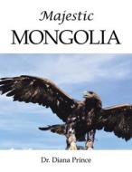 Majestic Mongolia di Diana Prince edito da AUTHORHOUSE
