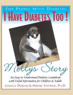I Have Diabetes Too!: Molly's Story di Camille R. Dorian, Moshe Shifrine edito da BASIC HEALTH PUBN INC