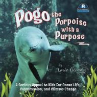 Pogo the Porpoise with a Purpose di Lorie Givens edito da Lorie Lynn Givens