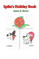Spike's Holiday Book di James R. Bower edito da Average Dog Publishing