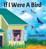 If I Were A Bird di Steven Smith edito da Steven Smith
