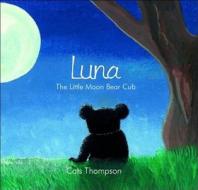 Luna: The Little Moon Bear Cub di Cats Thompson edito da New Holland Publishing Australia Pty Ltd
