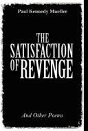 The Satisfaction of Revenge di Paul Kennedy Mueller edito da FRIESENPR