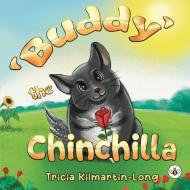 Buddy The Chinchilla di Tricia Kilmartin-Long edito da Olympia Publishers