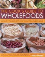 The Cook's Guide to Wholefoods: A Complete Illustrated Guide to Natural Foods, with Expert Facts and Advice on Eating fo di Nicola Graimes edito da LORENZ BOOKS